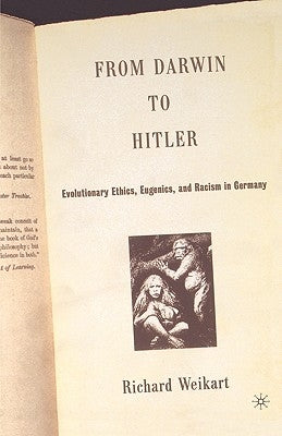 From Darwin to Hitler: Evolutionary Ethics, Eugenics, and Racism in Germany by Weikart, R.