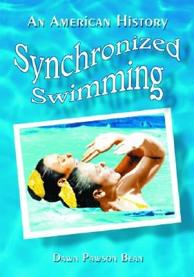 Synchronized Swimming: An American History by Bean, Dawn Pawson