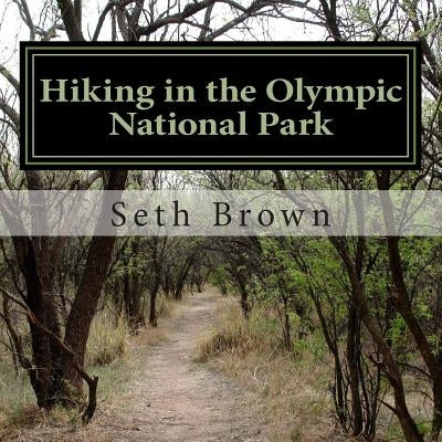 Hiking in the Olympic National Park: A photo book. by Brown, Seth