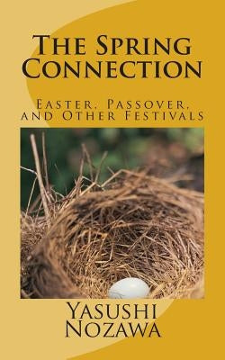 The Spring Connection: Easter, Passover, and Other Festivals by Nozawa Sc D., Yasushi