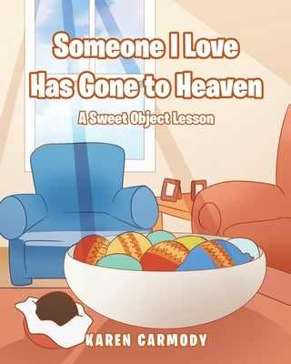 Someone I Love Has Gone to Heaven: A Sweet Object Lesson by Carmody, Karen