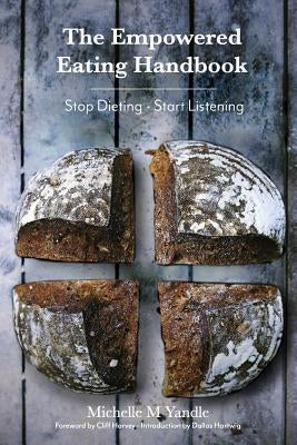 The Empowered Eating Handbook: Stop Dieting - Start Listening by Harvey Nd, Cliff