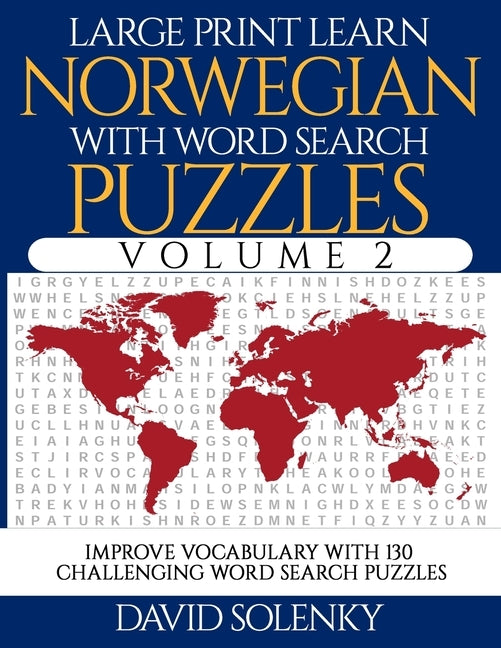 Large Print Learn Norwegian with Word Search Puzzles Volume 2: Learn Norwegian Language Vocabulary with 130 Challenging Bilingual Word Find Puzzles fo by Solenky, David