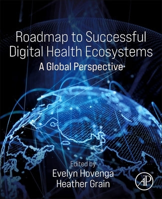 Roadmap to Successful Digital Health Ecosystems: A Global Perspective by Hovenga, Evelyn