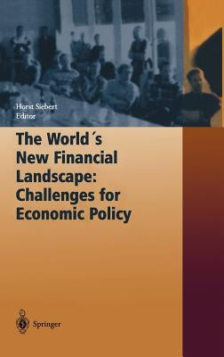 The World's New Financial Landscape: Challenges for Economic Policy by Siebert, Horst