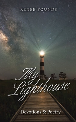 My Lighthouse: Devotions & Poetry by Pounds, Renee