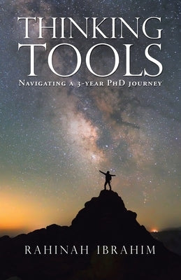 Thinking Tools: Navigating a Three-Year Phd Journey by Ibrahim, Rahinah