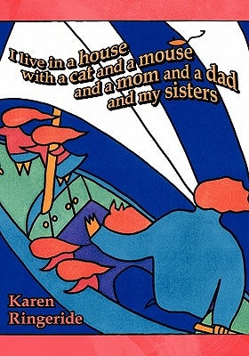 I live in a house with a cat and a mouse and a mom and a dad and my sisters by Ringeride, Karen