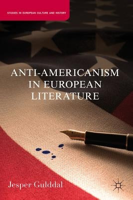 Anti-Americanism in European Literature by Gulddal, J.