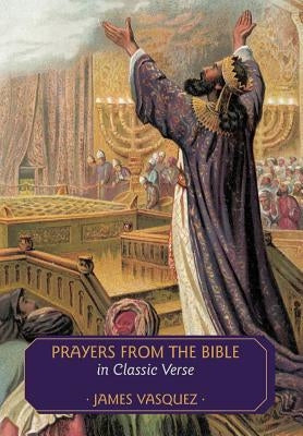 Prayers from the Bible in Classic Verse by Vasquez, James
