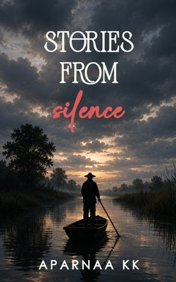 Stories From Silence by Aparnaa Kk