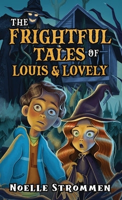 The Frightful Tales of Louis & Lovely by Strommen, Noelle