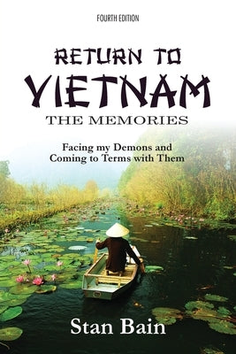 Return to Vietnam, The Memories: Facing my Demons and Coming to Terms With Them by Bain, Stan