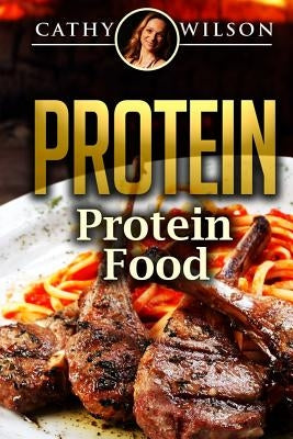 Protein: Protein Food by Wilson, Cathy
