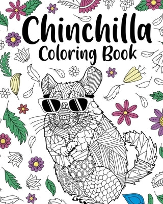 Chinchilla Coloring Book: Zentangle Coloring Books for Adult, Floral Mandala Coloring Pages by Paperland