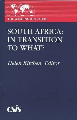 South Africa: In Transition to What? by Kitchen, Helen