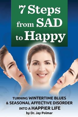 7 Steps from SAD to HAPPY by Polmar, Jay C.