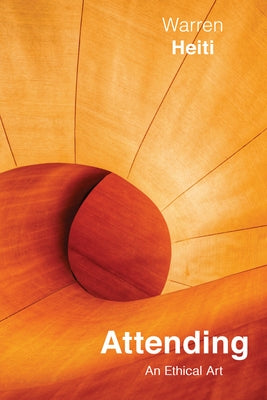 Attending: An Ethical Art Volume 82 by Heiti, Warren