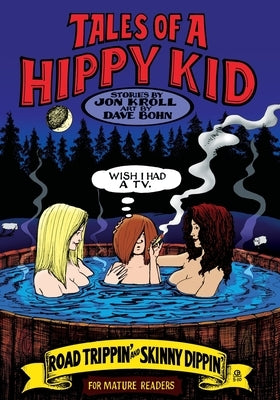 Tales of a Hippy Kid: Road Trippin' and Skinny Dippin' by Bohn, Dave