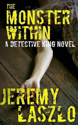 The Monster Within: A Detective King novel by Laszlo, Jeremy