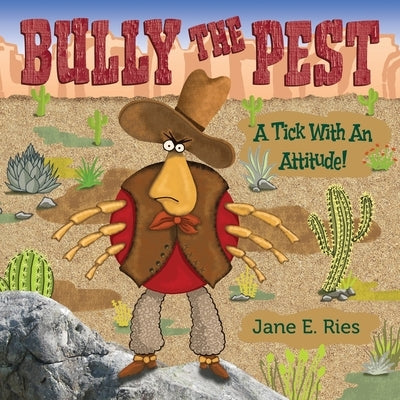 Bully the Pest: A Tick With An Attitude by Ries, Jane E.
