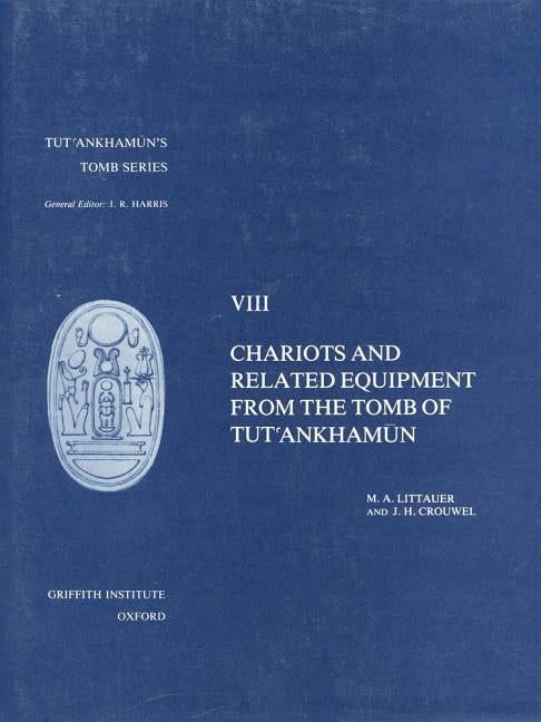 Chariots and Related Equipment from Tut'ankhamun's Tomb by Littauer, M. a.