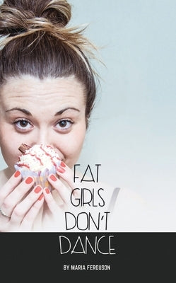 Fat Girls Don't Dance by Ferguson, Maria