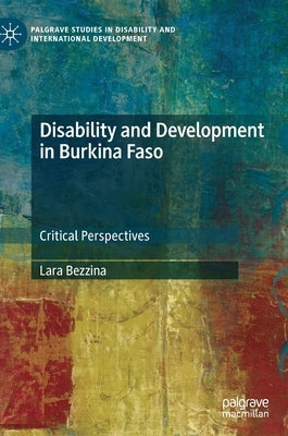 Disability and Development in Burkina Faso: Critical Perspectives by Bezzina, Lara