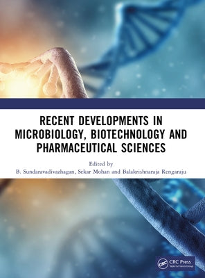 Recent Developments in Microbiology, Biotechnology and Pharmaceutical Sciences by Sundaravadivazhagan, B.