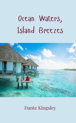 Ocean Waters, Island Breezes by Kingsley, Dante