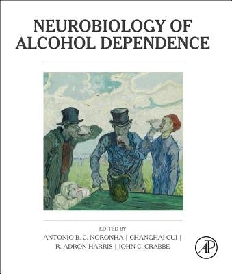 Neurobiology of Alcohol Dependence by Noronha, Antonio