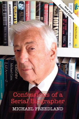 Confessions of a Serial Biographer: New and Expanded Edition by Freedland, Michael