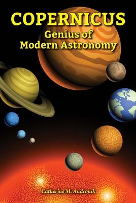 Copernicus: Genius of Modern Astronomy by Andronik, Catherine M.