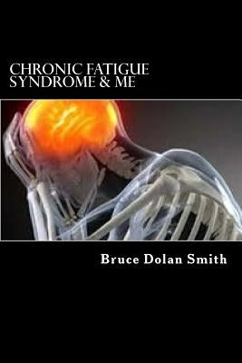 Chronic Fatigue Syndrome and Me by Smith, Bruce Dolan