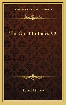 The Great Initiates V2 by Schure, Edouard
