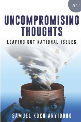 Uncompromising Thoughts: Leafing Out National Issues by Atta-Mills, President John Evans