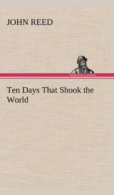 Ten Days That Shook the World by Reed, John