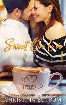Sweet on Love: A Lover's Landing Novella by Butrum, Christina