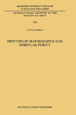 Newton on Mathematics and Spiritual Purity by Leshem, A.