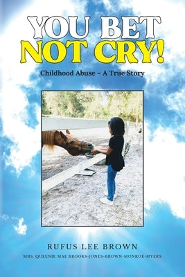 You Bet Not Cry! by Brown, Rufus Lee