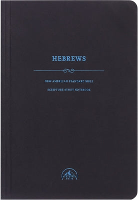 NASB Scripture Study Notebook: Hebrews by Steadfast Bibles