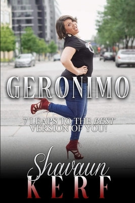 Geronimo!: Seven Leaps to the Best Version of You by Kerf, Shavaun