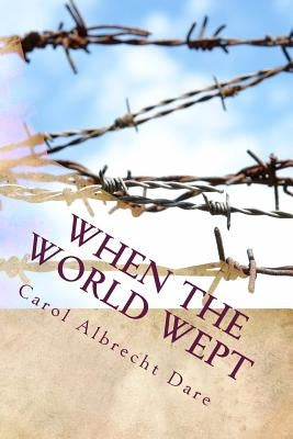 When the World Wept by Dare, Carol Albrecht