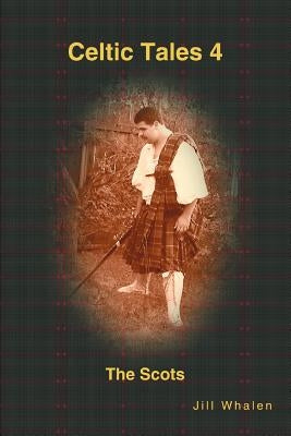 Celtic Tales 4 The Scots by Whalen, Jill