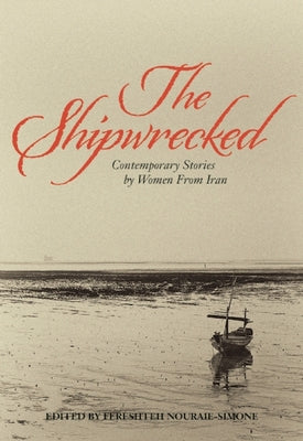 The Shipwrecked: Contemporary Stories by Women from Iran by Nouraie-Simone, Fereshteh