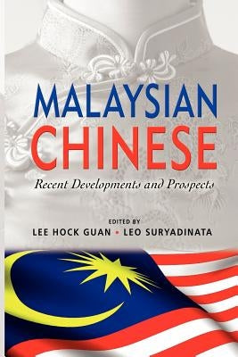 Malaysian Chinese: Recent Developments and Prospects by Guan, Lee Hock