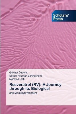 Resveratrol (RV): A Journey through Its Biological by Özbolat, Gülüzar