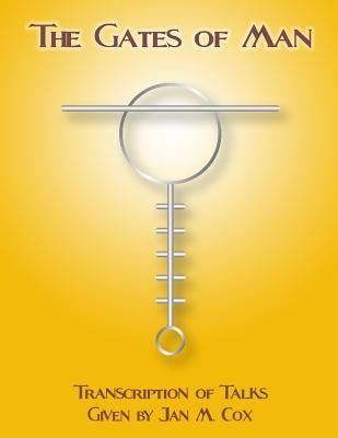 The Gates of Man: Transcription of Talks Given by Jan M. Cox by Baldwin, Worth