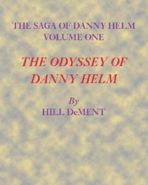The Odyssey of Danny Helm: Volume One by Dement, Hill