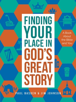Finding Your Place in God's Great Story: A Book about the Bible and You by Johnson, Jim